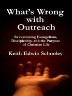 What's Wrong with Outreach: Reexamining Evangelism, Discipleship, and the Purpose of Christian Life