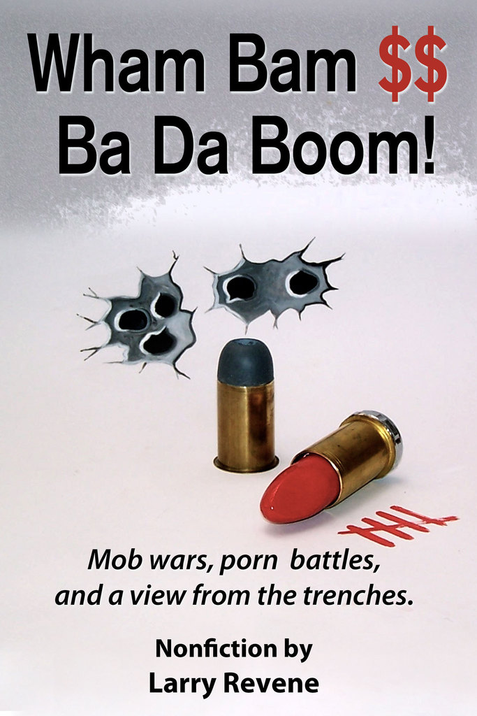 Wham Bam $$ Ba Da Boom!: Mob Wars, Porn Battles, and a View from the  Trenches. by Larry Revene - Ebook | Scribd