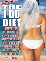 The I Do Diet: How To Become A Honeymoon Hottie and Achieve Your Ideal Wedding Weight - Volume 1 of The I Do Diaries