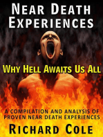 Near Death Experiences: Why Hell Awaits Us All : A Compilation And Analysis Of Proven Near Death Experiences