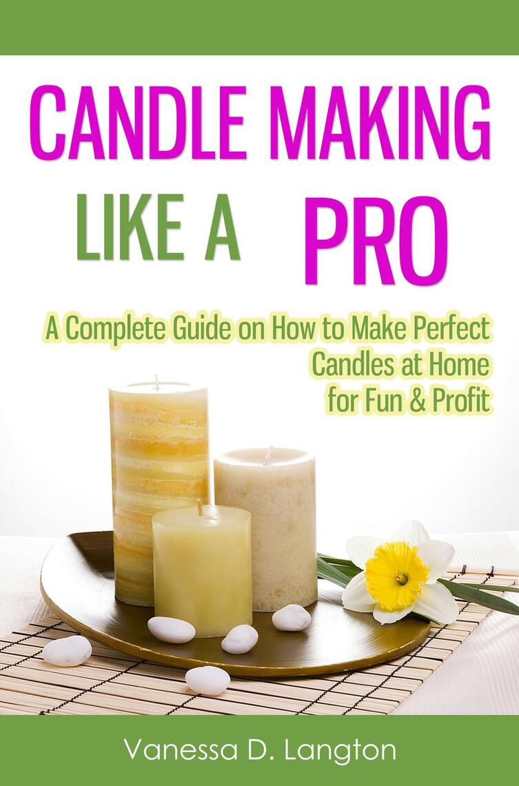 Read Candle Making Like A Pro A Complete Guide on How to Make Perfect