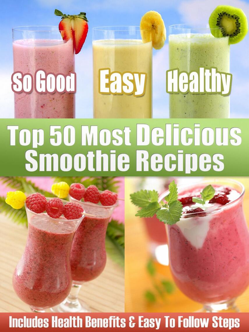 Top 50 Most Delicious Smoothie Recipes Includes Health Benefits & Easy