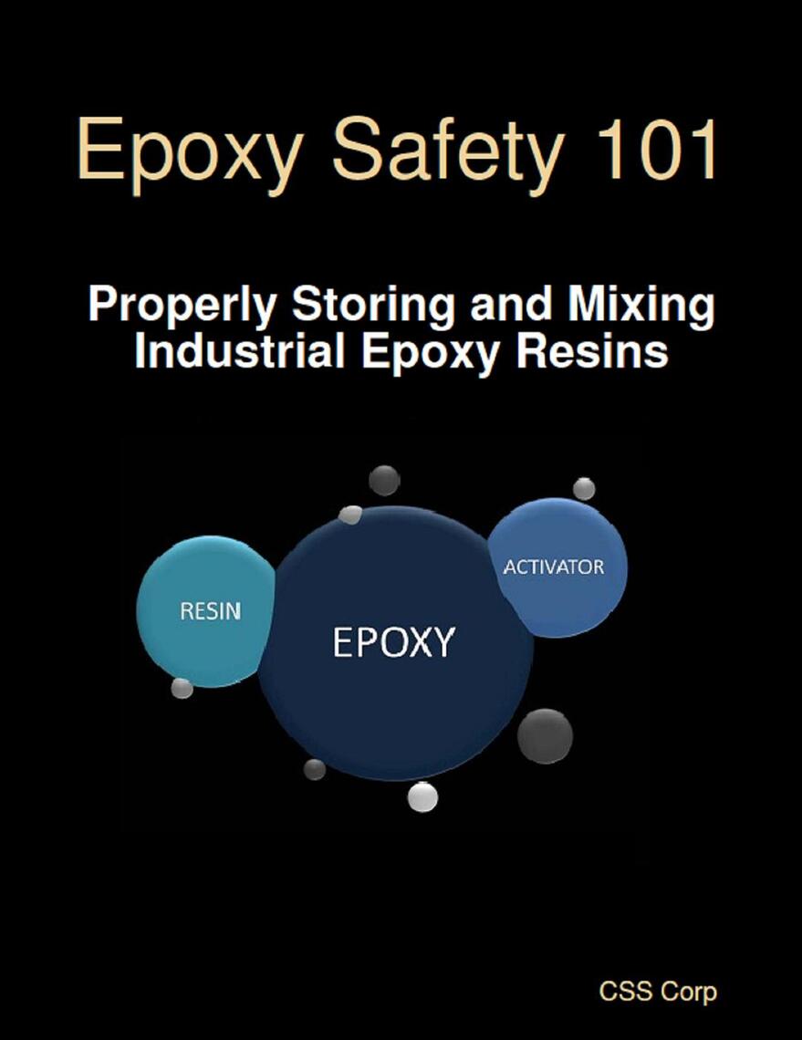 Epoxy Safety 101 Properly Storing and Mixing Industrial Epoxy Resins by CSS Corp Ebook Everand