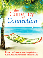 The Currency of Connection: How to Create an Exquisitely Kick-Ass Relationship with Money