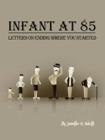 Infant at 85: Letters on Ending Where you Started