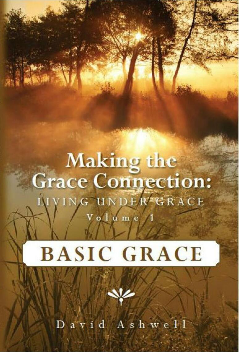 Making the Grace Connection: Living Under Grace, Vol. 1: BASIC GRACE by ...