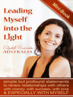 Leading Myself Into The Light: Simple But Profound Statements To Renew Relationships With Others, With Money, With Success, With Love and Especially With Myself