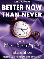 Better Now Than Never: Book 4 Mind Body Spirit Integration
