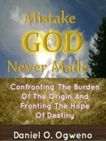 Mistake God Never Made: Confronting The Burden Of The Origin And Fronting The Hope Of Destiny