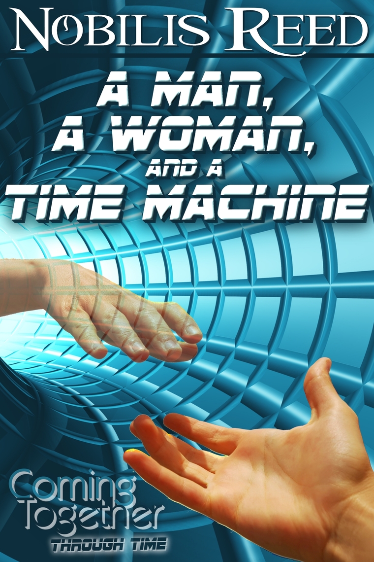A Man, a Woman, and a Time Machine by Nobilis Reed (Ebook) - Read free ...