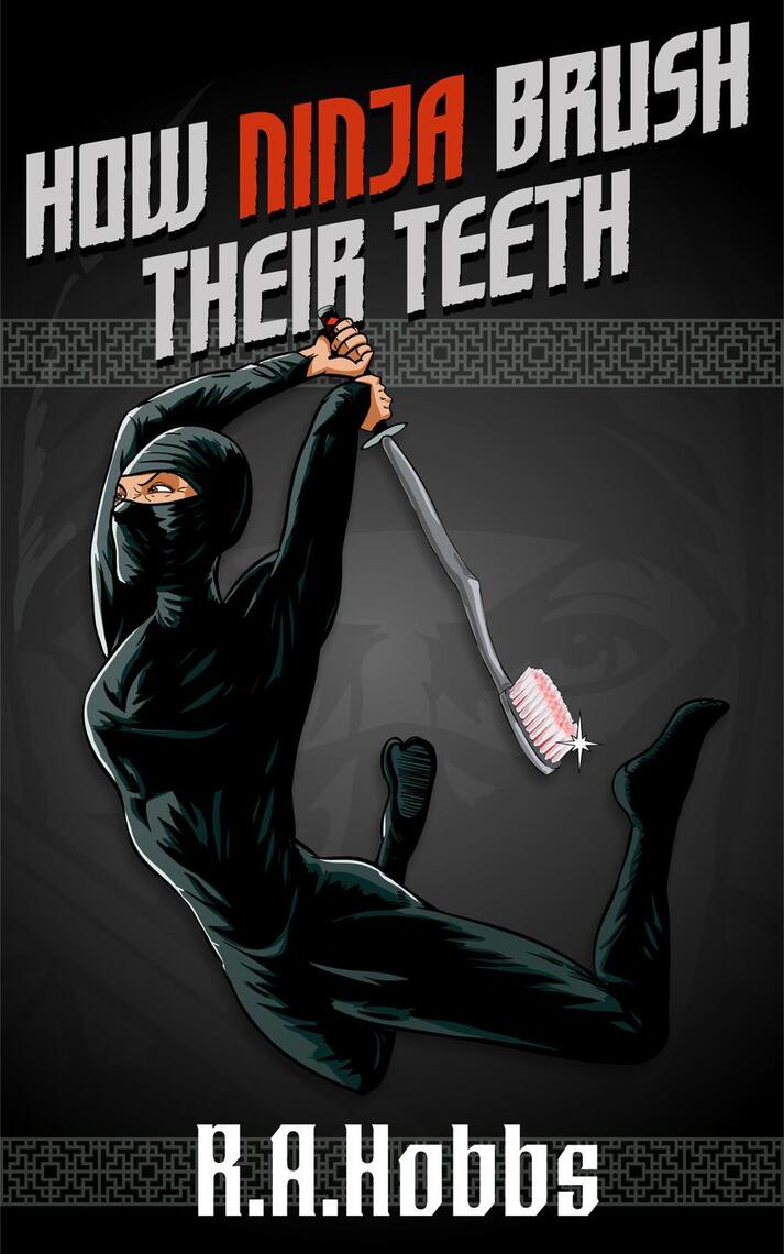 How Ninja Brush Their Teeth by R.A. Hobbs (Ebook) - Read free for 30 days