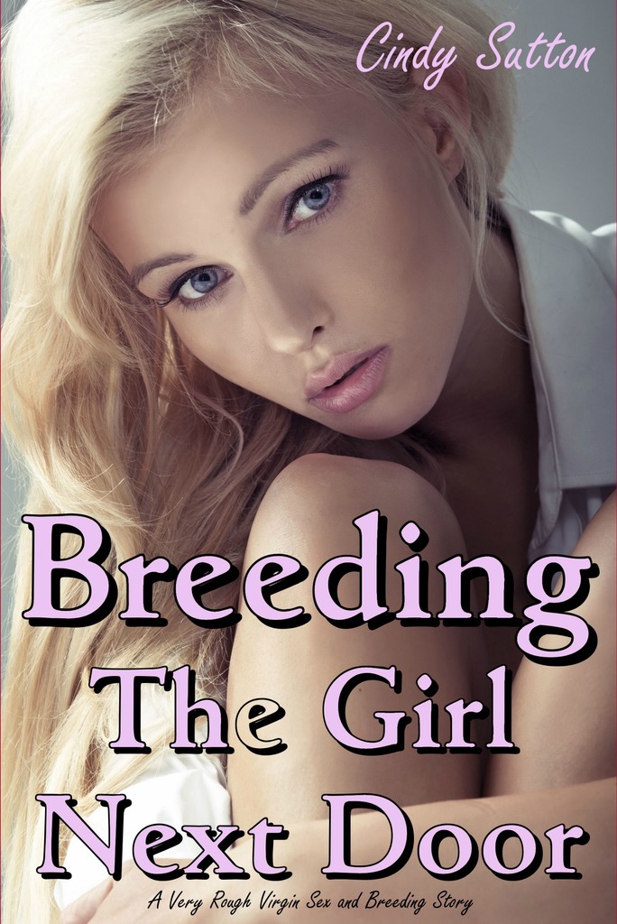 Read Breeding The Girl Next Door A Very Rough Virgin Sex