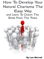 How To Develop Your Natural Charisma The Easy Way and Learn To Charm The Birds From The Trees