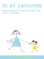 To My Daughter: Everything I Have to Tell You (Well, Almost)