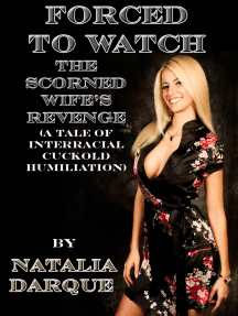 Forced to Watch: The Scorned Wife's Revenge (A Tale of Interracial Cuckold  Humiliation) by Natalia Darque - Ebook | Scribd