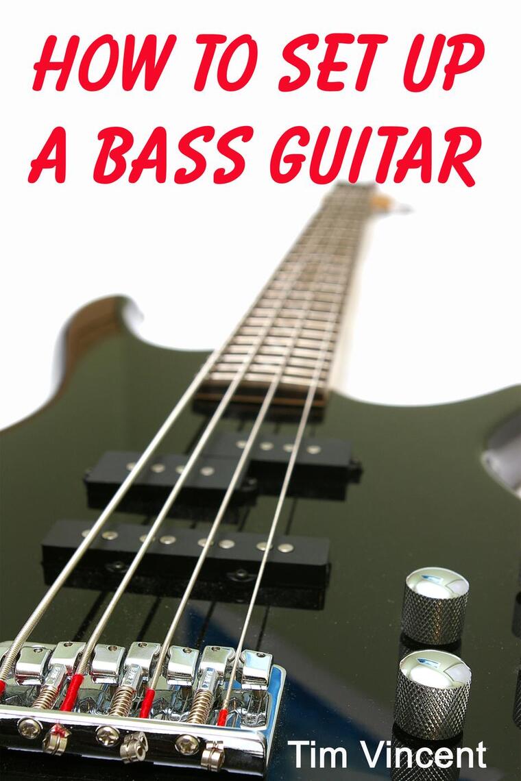 How to Set Up a Bass Guitar by Tim Vincent Book Read Online
