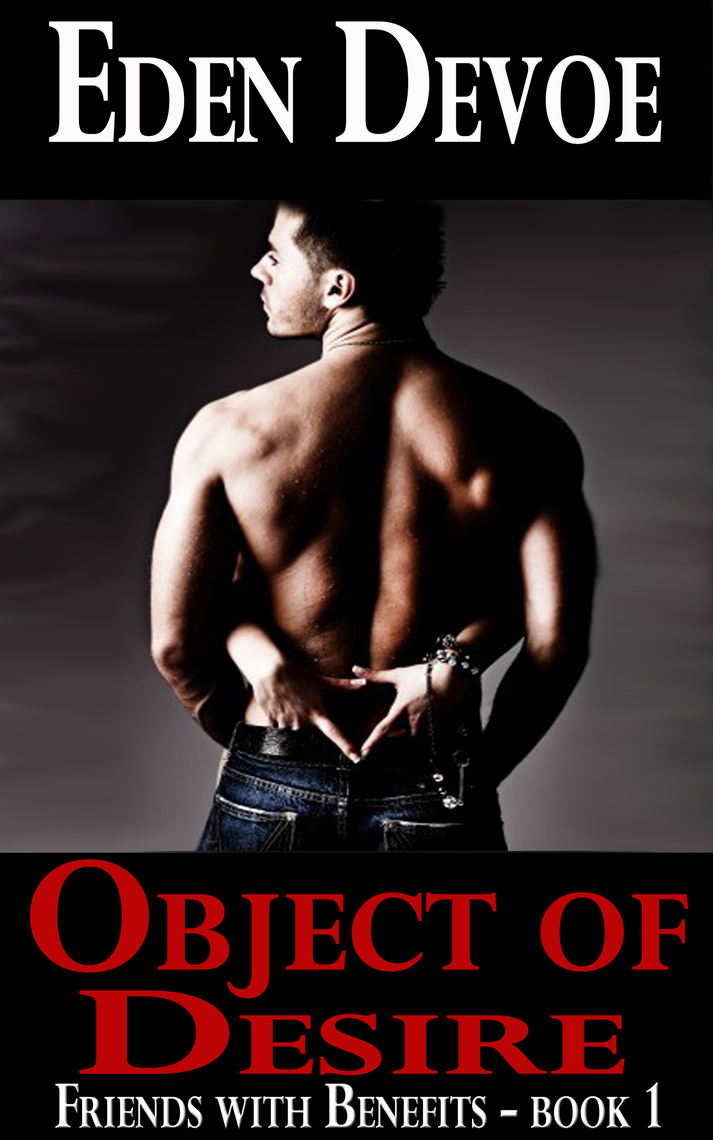 Object of Desire (Friends With Benefits - Book 1) by Eden Devoe