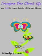 Transform Your Chronic Life: You CAN Be Happy in Spite of Chronic Illness