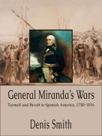General Miranda's Wars: Turmoil and Revolt in Spanish America, 1750-1816
