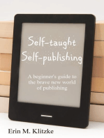 Self-Taught Self-Publishing: A Beginner's Guide to the Brave New World of Publishing