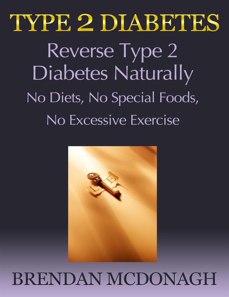 Type 2 Diabetes: Reverse Type 2 Diabetes Naturally - No Diets, No ...