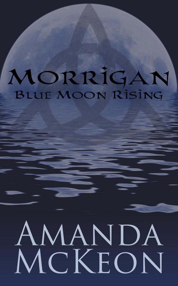 Morrigan Blue Moon Rising by Amanda McKeon Ebook Everand