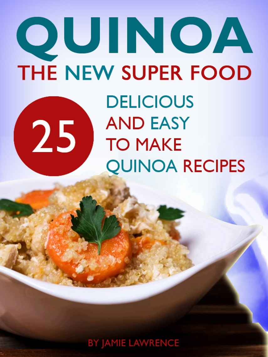 Read Quinoa The New Superfood 25 Delicious, Easy To Make Quinoa Recipes Online by Jago Holmes