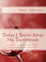 Today I Threw Away His Toothbrush: Collection of Essays, Letters, Poems, and Random Thoughts about Love