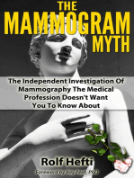 The Mammogram Myth: The Independent Investigation Of Mammography The Medical Profession Doesn't Want You To Know About