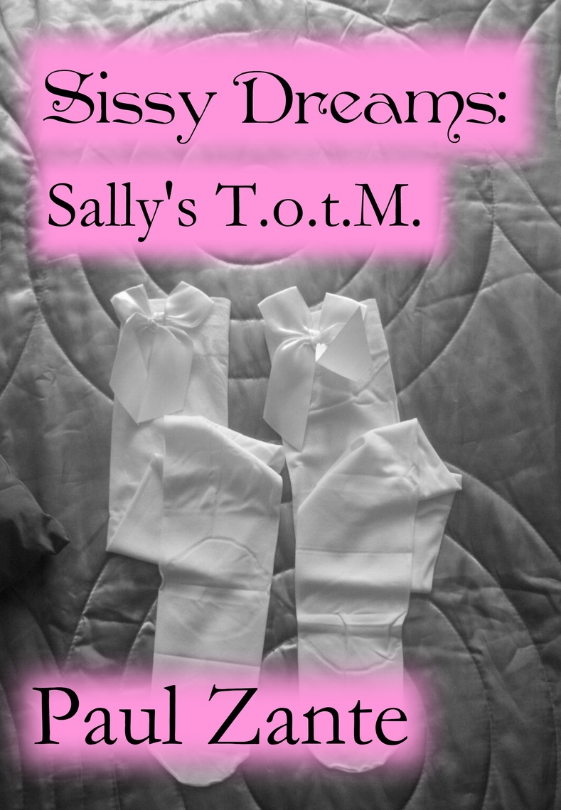 Sissy Dreams: Sally's T.o.t.M. by Paul Zante (Ebook) - Read free for 30 days