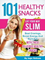 101 Healthy Snacks: Eat Your Way Slim – Beat Cravings, Boost Energy And Burn Fat With These Delicious Healthy Snacks