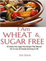 I Am Wheat And Sugar Free (112 Gluten Free, Sugar Free Recipes That Allowed Me To Lose 20 Pounds And Keep It Off.)