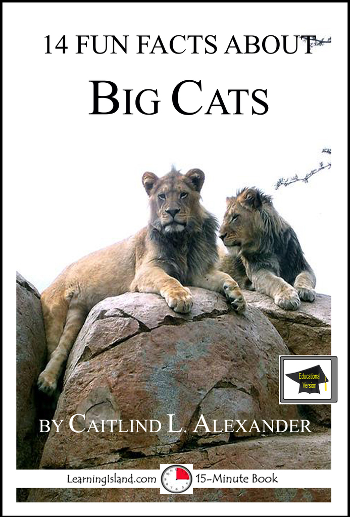 14 Fun Facts About Big Cats: Educational Verion by Caitlind L
