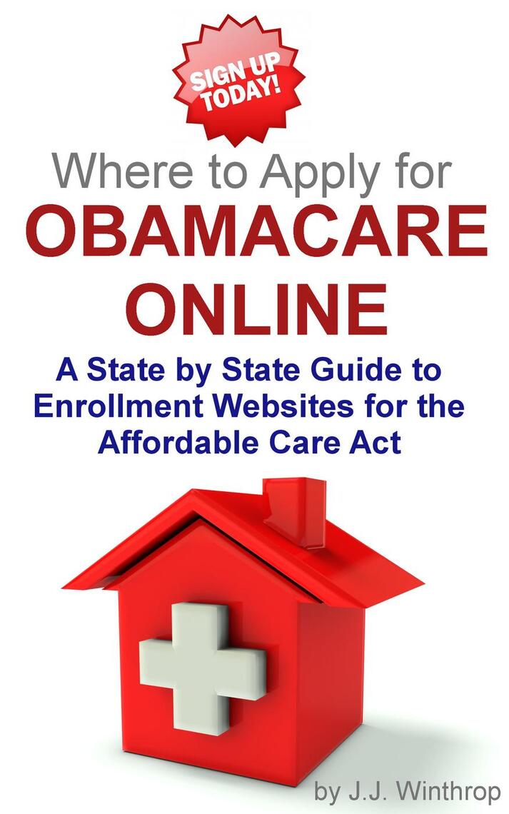 Where to Apply for Obamacare Online - A State by State Guide by J.J ...