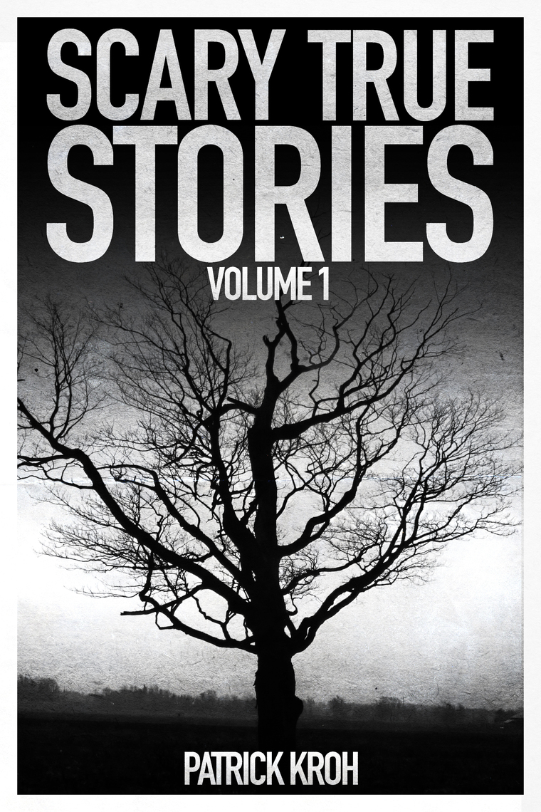Read Scary True Stories Vol1 Online By Patrick Kroh Books 
