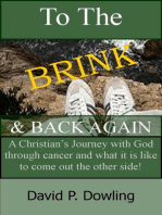 To The Brink & Back Again: A Christian’s Journey With God Through Cancer And What It Is Like To Come Out The Other Side