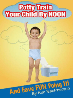 Potty Train Your Child by NOON...and Have FUN Doing It!