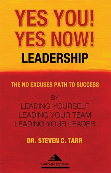 Yes You! Yes Now! Leadership: The No Excuses Path to Success by Leading ...