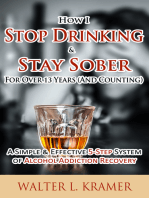 How I Stop Drinking & Stay Sober For Over 13 Years (And Counting) - A Simple & Effective 5-Step System of Alcohol Addiction Recovery