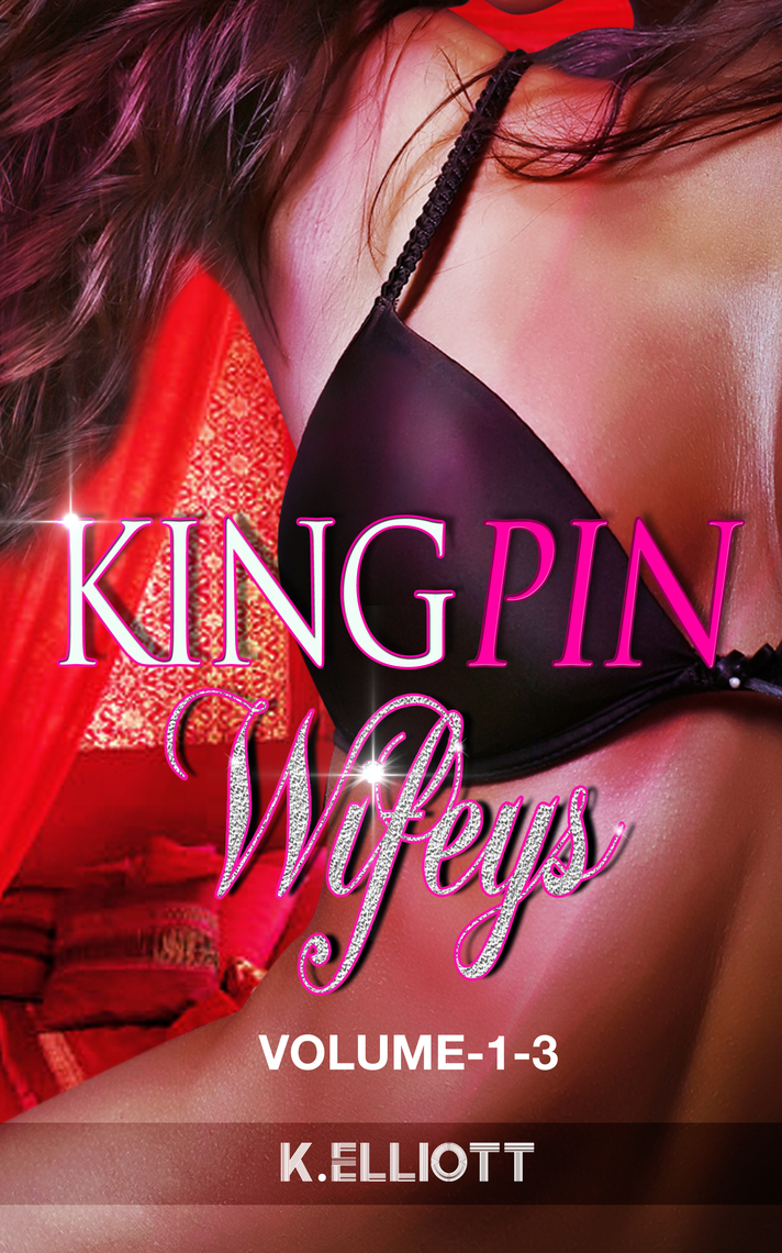 Kingpin Wifeys Volume -1-3 by K Elliott