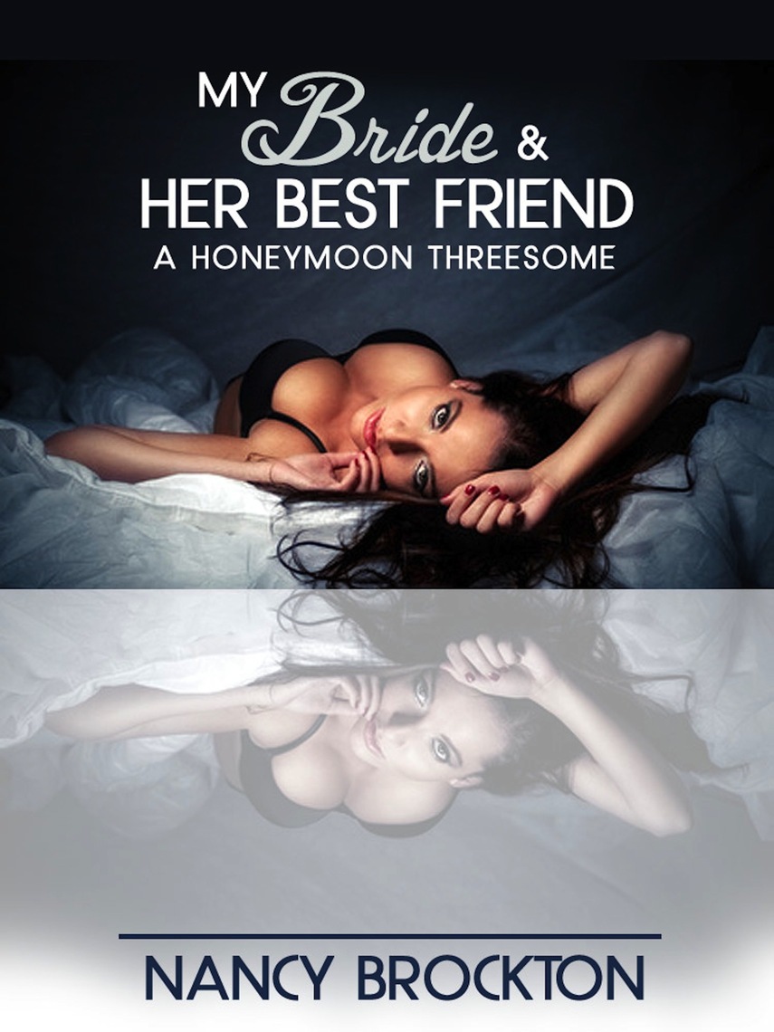 My Bride And Her Best Friend (A Honeymoon Threesome Sex with the Maid of Honor Erotica Story) by Nancy Brockton pic picture