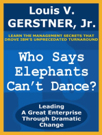 Who Says Elephants Can't Dance?: Leading a Great Enterprise Through Dramatic Change