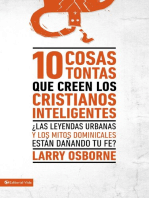 10 cosas tontas que creen los cristianos inteligentes: ¿Las leyendas urbanas y los mitos dominicales están dañando tu fe?