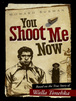You Shoot Me Now: Based on the True Story of Walla Tonehka