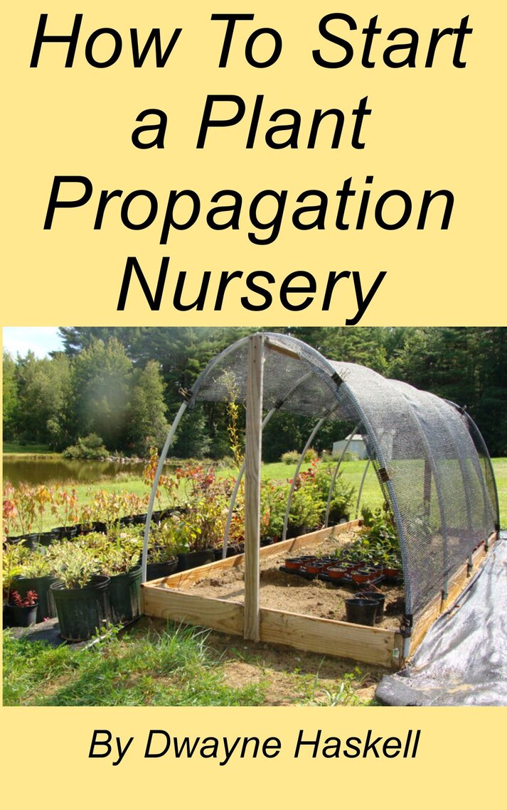 How To Start a Plant Propagation Nursery by Dwayne Haskell Book