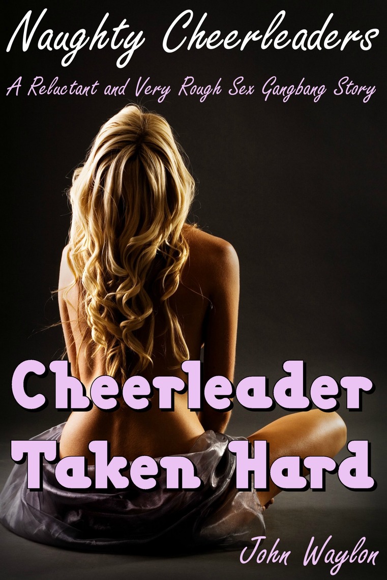 Cheerleader Taken Hard (A Reluctant and Very Rough Sex Gangbang Story) by John Waylon picture