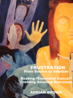 Frustration - From Source to Solution: Beating "Emotional Cancer" - Creating Extraordinary Outcomes