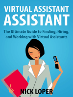 Virtual Assistant Assistant: The Ultimate Guide to Finding, Hiring, and Working with Virtual Assistants