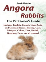 Angora Rabbits, The Pet Owner’s Guide, Includes English, French, Giant, Satin and German Breeds. Buying, Care, Lifespan, Colors, Diet, Health, Breeders, Facts, are all covered
