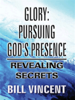 Glory: Pursuing God’s Presence: Revealing Secrets